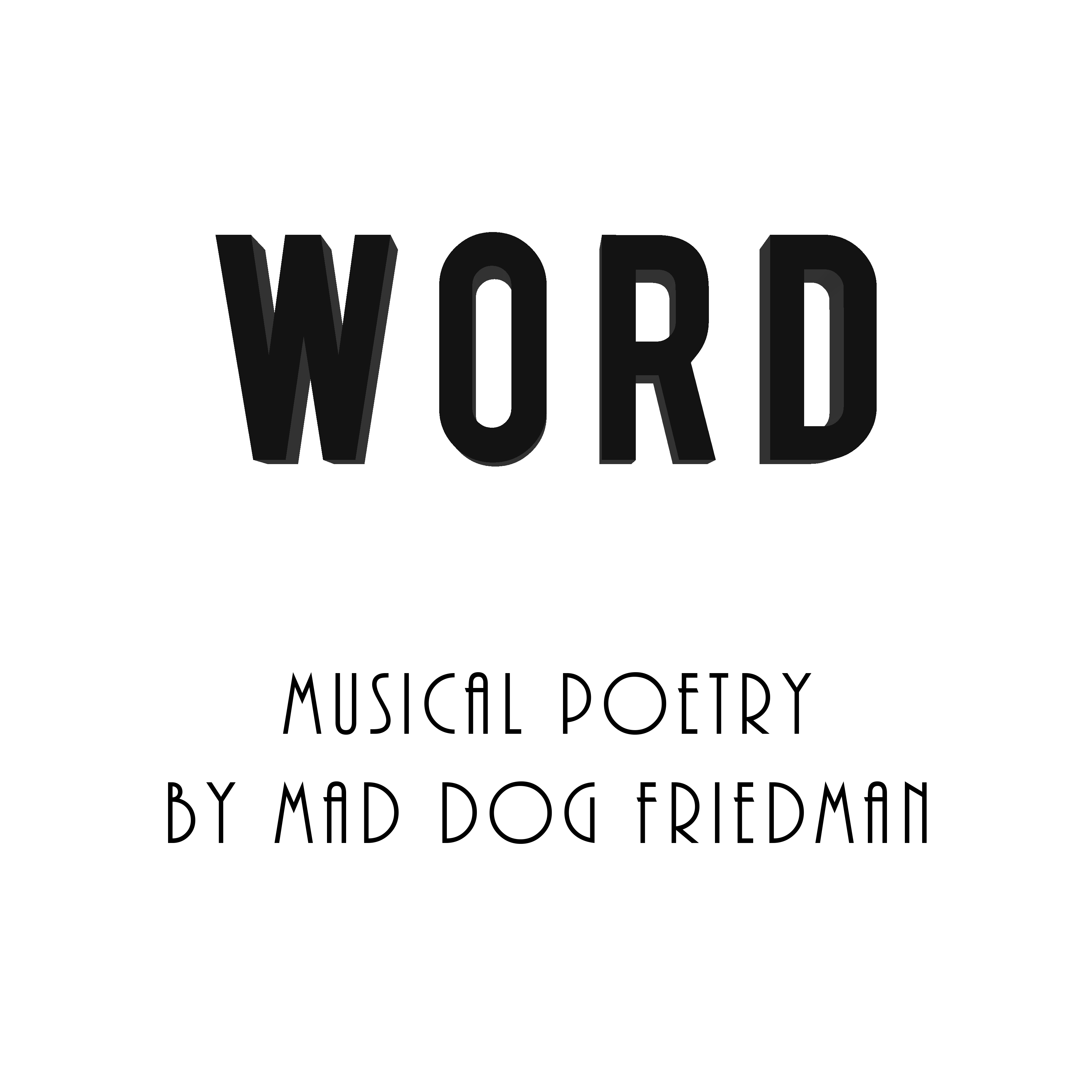 WORD, Musical Poetry by Mad Dog Friedman